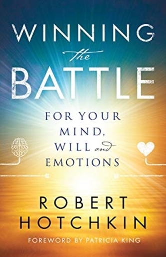 Winning the Battle for Your Mind, Will and Emotions Winning the Battle for Your Mind, Will and Emotions