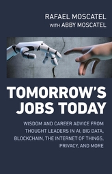 Tomorrows Jobs Today: Wisdom and Career Advice from Thought Leaders in Al, Big Data, Blockchain, the Internet of Things,