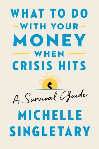 What to Do with Your Money When Crisis Hits What to Do with Your Money When Crisis Hits