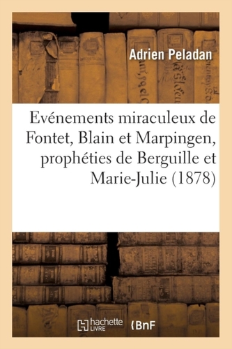 Evenements miraculeux de Fontet, Blain et Marpingen, propheties de Berguille et Marie-Julie (1878)
