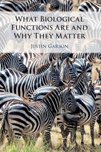What Biological Functions Are and Why They Matter What Biological Functions Are and Why They Matter
