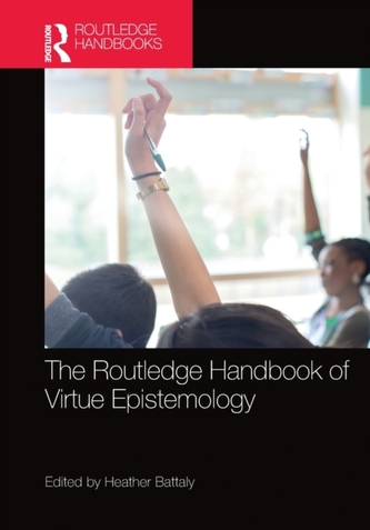The Routledge Handbook of Virtue Epistemology The Routledge Handbook of Virtue Epistemology