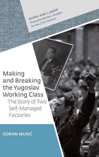 Making and Breaking the Yugoslav Working Class