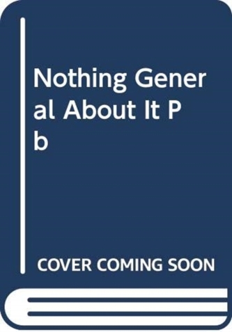 Nothing General About It