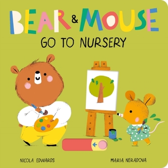 Bear and Mouse Go to Nursery Bear and Mouse Go to Nursery