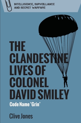 The Clandestine Lives of Colonel David Smiley The Clandestine Lives of Colonel David Smiley