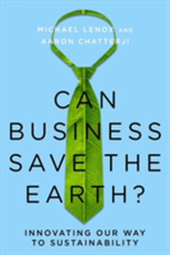 Can Business Save the Earth? Can Business Save the Earth?