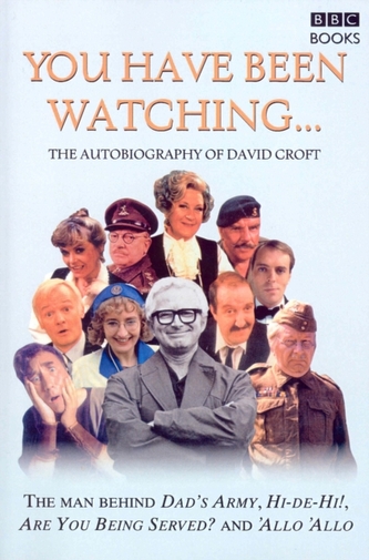 You Have Been Watching - The Autobiography Of David Croft You Have Been Watching - The Autobiography Of David Croft