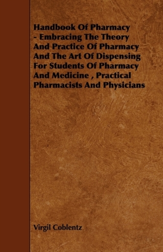 Handbook Of Pharmacy - Embracing The Theory And Practice Of Pharmacy And The Art Of Dispensing For Students Of Pharmacy