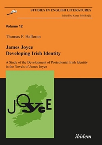 James Joyce: Developing Irish Identity - A Study of the Development of Postcolonial Irish Identity in the Novels of Jame