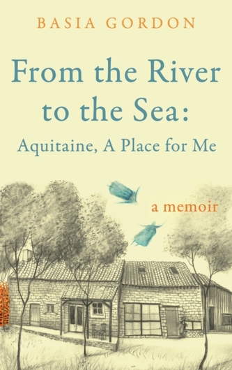 From the River to the Sea: Aquitaine, A Place for Me From the River to the Sea: Aquitaine, A Place for Me