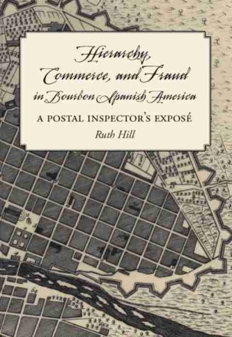 Hierarchy, Commerce, and Fraud in Bourbon Spanish America