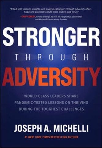 Stronger Through Adversity: World-Class Leaders Share Pandemic-Tested Lessons on Thriving During the Toughest Challenges