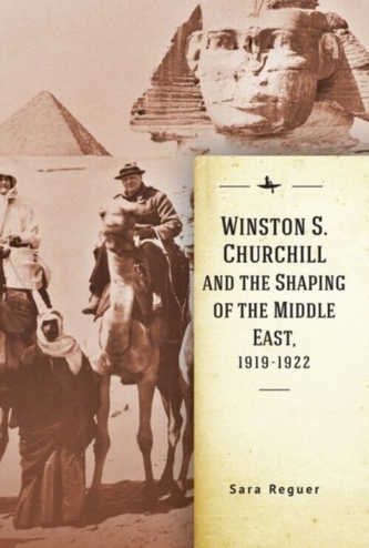 Winston S. Churchill and the Shaping of the Middle East, 1919-1922 Winston S. Churchill and the Shaping of the Middle East, 1919-1922