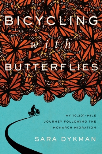 Bicycling with Butterflies: My 10,201-Mile Journey Following the Monarch Migration Bicycling with Butterflies: My 10,201-Mile Journey Following the Monarch Migration