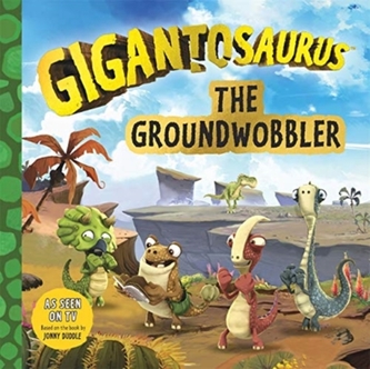 Gigantosaurus: The Groundwobbler Gigantosaurus: The Groundwobbler