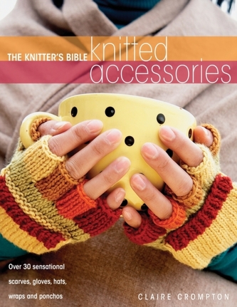 The Knitter's Bible - Knitted Accessories The Knitter's Bible - Knitted Accessories