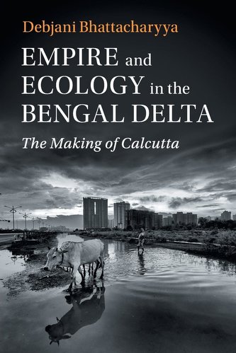 Empire and Ecology in the Bengal Delta Empire and Ecology in the Bengal Delta