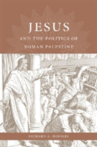 Jesus and the Politics of Roman Palestine Jesus and the Politics of Roman Palestine