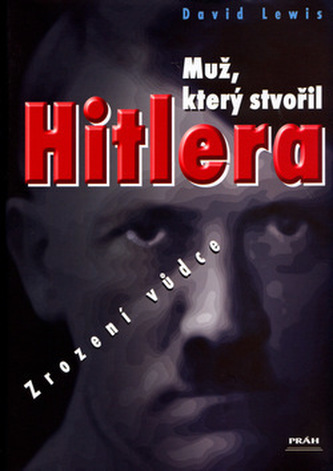 Muž, který stvořil Hitlera : zrození vůdce (David Lewis, 2005)