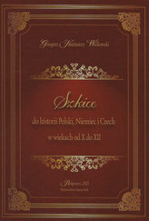 Szkice do historii Polski Niemiec i Czech w wiekach od X do XII