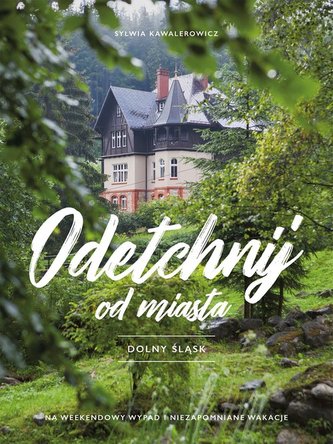 Odetchnij od miasta Dolny Śląsk Odetchnij od miasta Dolny Śląsk