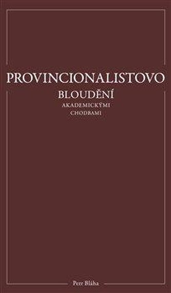 Provincionalistovo bloudění akademickými chodbami (Petr Bláha, 2021)
