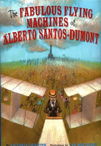 Fabulous Flying Machines of Alberto Santos-Dumont