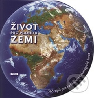 Život pro planetu Zemi : 365 tipů pro každodenní ekologický život (Noëlle Saugout, 2009)