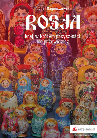 Rosja kraj w którym przyszłości nie przewidzisz Rosja kraj w którym przyszłości nie przewidzisz
