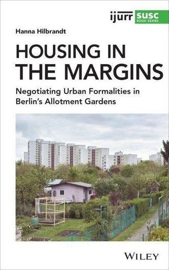 Housing in the Margins: Negotiating Urban Formalities in Berlin's Allotment Gardens
