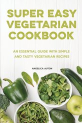 The Super Easy Vegetarian Cookbook