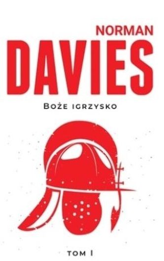 Boże Igrzysko T.1 Od początków do roku 1795 w.2018 Boże Igrzysko T.1 Od początków do roku 1795 w.2018