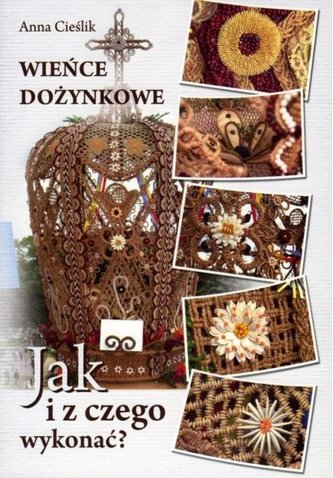 Wieńce dożynkowe. Jak i z czego wykonać Wieńce dożynkowe. Jak i z czego wykonać