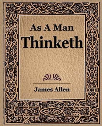 As a Man Thinketh (1908) As a Man Thinketh (1908)