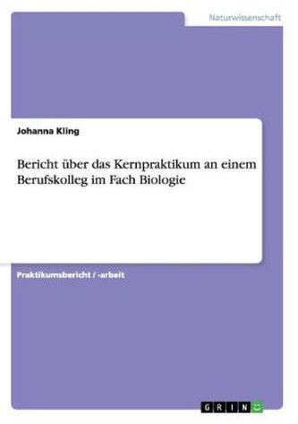 Bericht über das Kernpraktikum an einem Berufskolleg im Fach Biologie Bericht über das Kernpraktikum an einem Berufskolleg im Fach Biologie