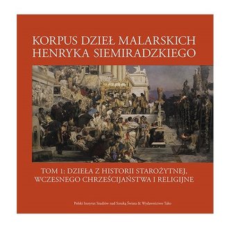 Korpus dzieł malarskich Henryka Siemiradzkiego Tom 1