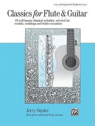 Classics for Flute & Guitar: 19 Well-Known Classical Melodies, Selected for Recitals, Weddings, and Festive Occasions