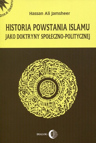 Historia powstania islamu jako doktryny społeczno-politycznej Historia powstania islamu jako doktryny społeczno-politycznej