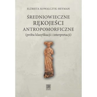 Średniowieczne rękojeści antropomorficzne próba klasyfikacji i interpretacji