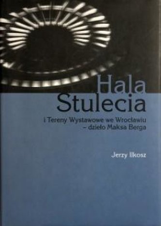 Hala Stulecia i Tereny Wystawowe we Wrocławiu Hala Stulecia i Tereny Wystawowe we Wrocławiu