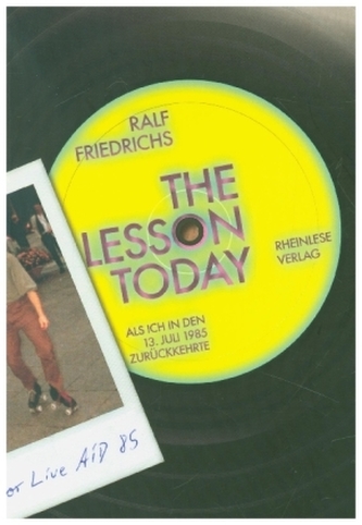The lesson today - Als ich in den 13. Juli 1985 zurückkehrte