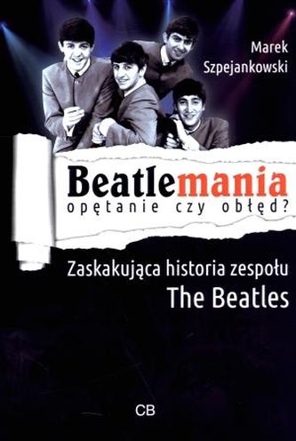 Beatlemania. Opętanie czy obłęd? Beatlemania. Opętanie czy obłęd?