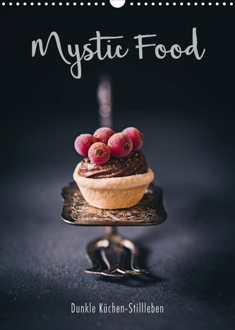 Mystic Food Dunkle Küchen-Stillleben (Wandkalender 2022 DIN A3 hoch)