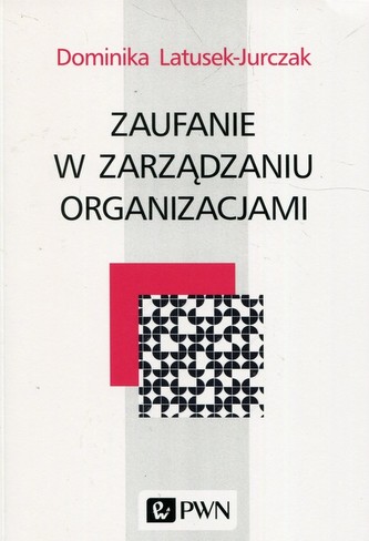 Zaufanie w zarządzaniu organizacjami Zaufanie w zarządzaniu organizacjami