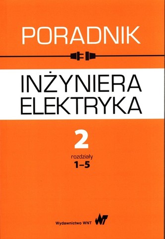 Poradnik inżyniera elektryka Tom 2 Część 1 rozdziały 1-5 Poradnik inżyniera elektryka Tom 2 Część 1 rozdziały 1-5