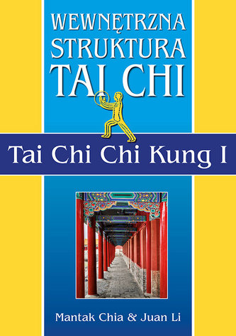 Wewnętrzna struktura Tai Chi. Tai Chi Chi Kung I Wewnętrzna struktura Tai Chi. Tai Chi Chi Kung I