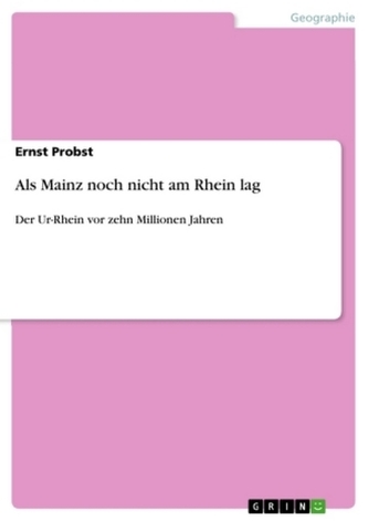 Als Mainz noch nicht am Rhein lag Als Mainz noch nicht am Rhein lag