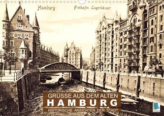 Grüße aus dem alten Hamburg - Historische Ansichten der Stadt (Wandkalender 2022 DIN A3 quer)
