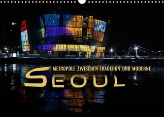 Seoul - Metropole zwischen Tradition und Moderne (Wandkalender 2022 DIN A3 quer)